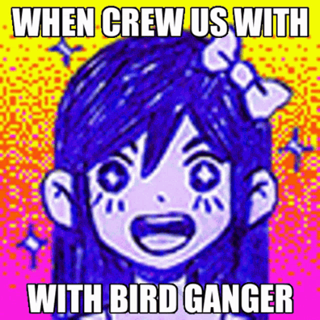 a cartoon of a girl with a bow on her head and the words `` when crew us with with bird ganger '' .