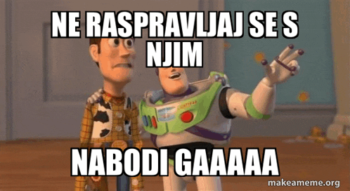 woody and buzz lightyear from toy story are standing next to each other with the caption ne raspravnaj se s njom nabodi gaaaa