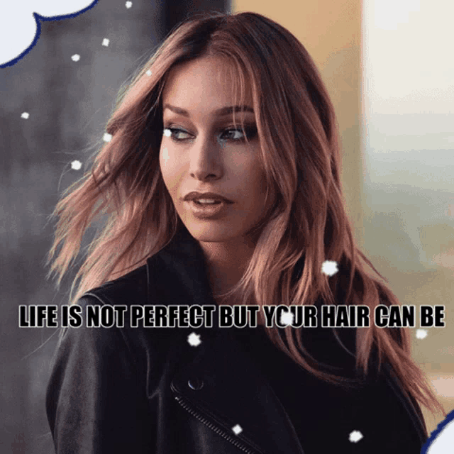 a picture of a woman with the words life is not perfect but your hair can be