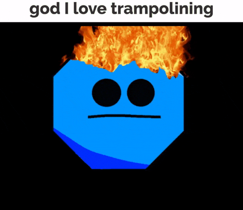 a blue face with flames coming out of it and the words " god i love trampolining " below it