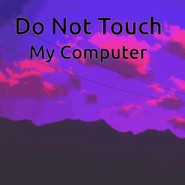 a purple background with the words do not touch my computer on it