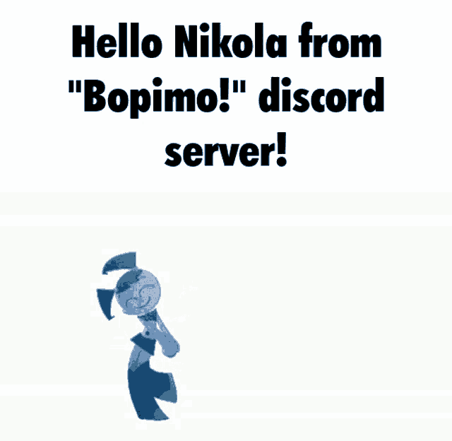 a poster that says hello nikola from " bopimo! " discord server