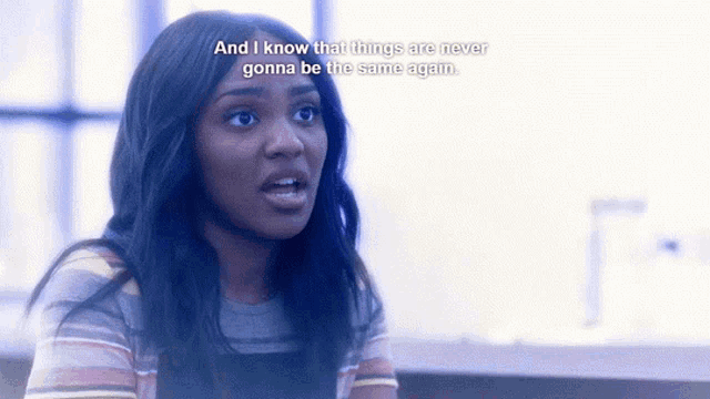 a woman says " and i know that things are never gonna be the same again " in front of a window