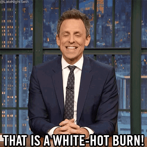 That Is A White Hot Burn Burn GIF - That Is A White Hot Burn White Hot Burn Burn GIFs