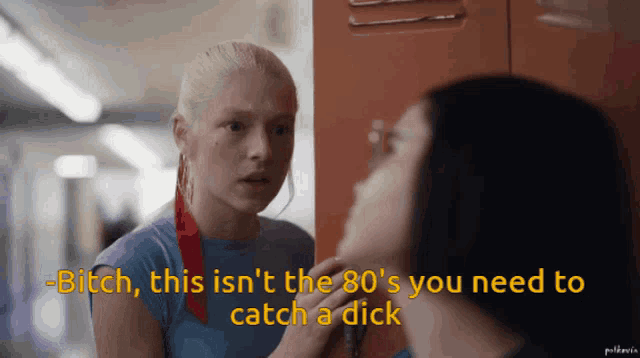 a girl talking to another girl with the words bitch this isn 't the 80 's