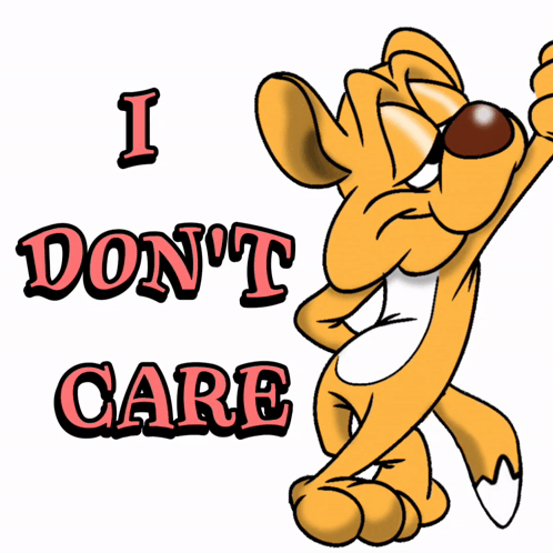 Don'T Care I Don'T Care GIF