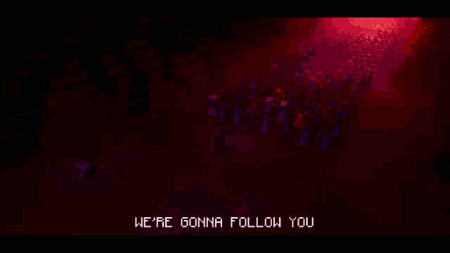 a video game scene with the words we 're gonna follow you on the bottom