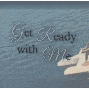 a sign that says get ready with me with a boat in the background