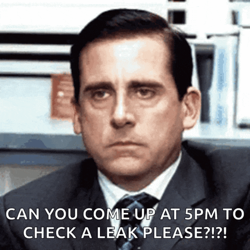 a man in a suit and tie says " can you come up at 5 pm to check a leak please "