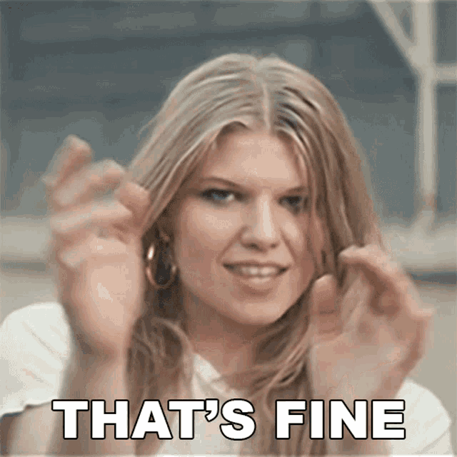 a woman says that 's fine in front of her face