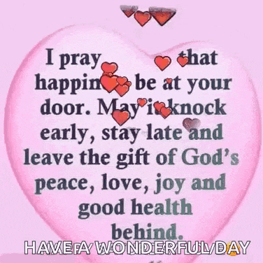 i pray that happiness he at your door may it knock early , stay late and leave the gift of god