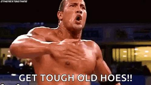 a shirtless man is holding his chest and saying get tough old hoes !