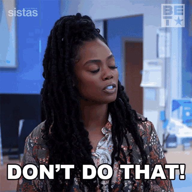 a woman with dreadlocks says do n't do that in a hospital room