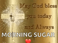 a picture of a cross with the words `` may god bless you today and always morning sugar ''