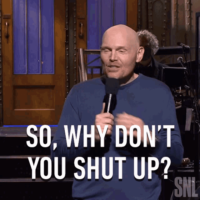 So Why Dont You Shut Up Bill Burr GIF - So Why Dont You Shut Up Bill Burr Saturday Night Live GIFs