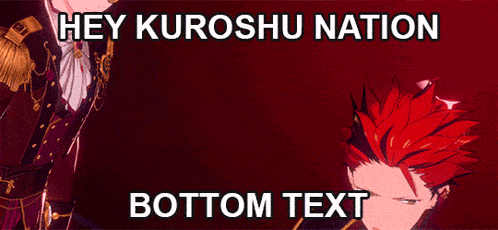 a picture of two anime characters with the words hey kuroshu nation bottom text below them