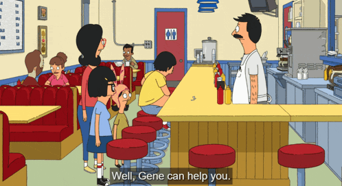 bob 's burgers shows a group of people in a diner with a caption that says well gene can help you