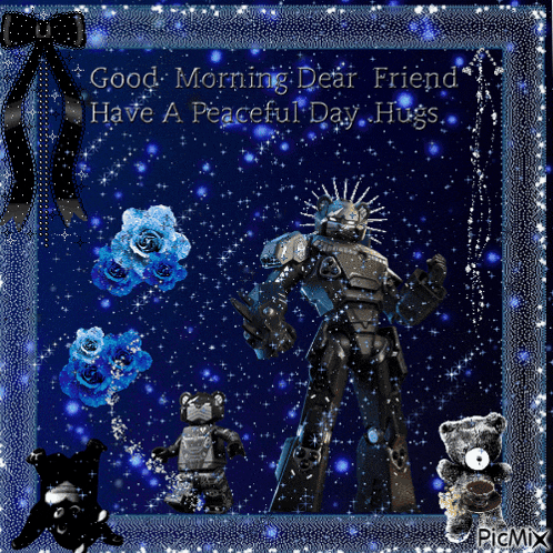 a greeting card with a robot and two teddy bears says good morning dear friend have a peaceful day hugs