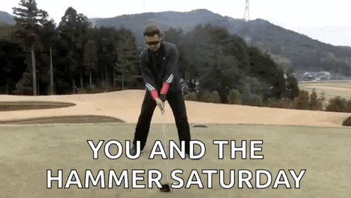 a man is swinging a golf club on a golf course with the words " you and the hammer saturday " above him