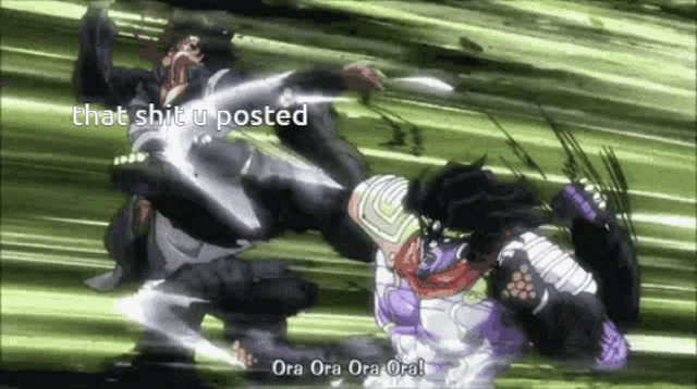 a screenshot of a jojo 's bizarre adventure anime with a caption that says that shit u posted .