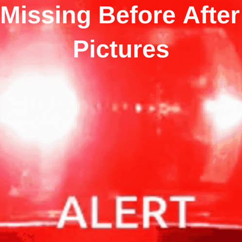 Before After Alert Missing Before After GIF - Before After Alert Missing Before After Allert GIFs