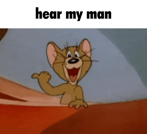 jerry from tom and jerry is smiling and waving while saying `` hear my man '' .