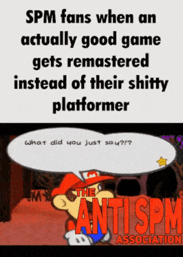 spm fans when an actually good game gets remastered instead of their shitty platformer what did you just say ?