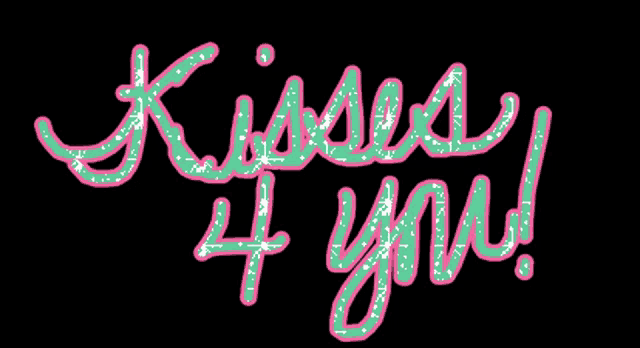 a black background with a pink and green text that says kiss 4 you