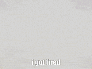 a picture of a star with the words " i got fired " on it