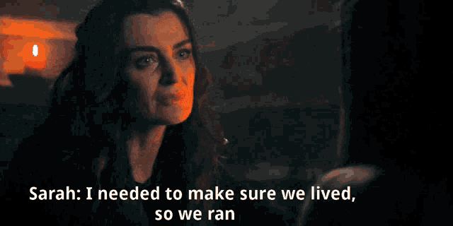 a woman talking to another woman with the words " sarah i needed to make sure we lived so we ran "