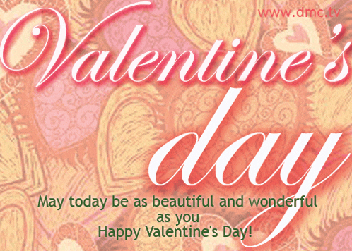 valentine 's day may today be as beautiful and wonderful as you happy valentine 's day!