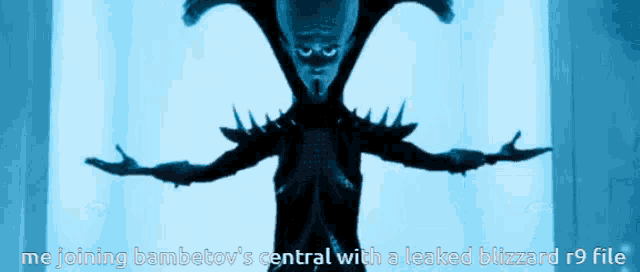 a picture of a monster with the words me joining bambetov 's central with a leaked blizzard r9 file below it