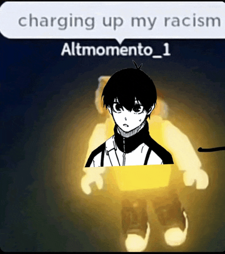 a picture of a person with the caption charging up my racism altmomento_ 1