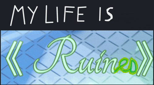 a poster that says my life is ruined