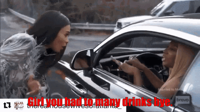 two women are talking to each other in a car with the words girl you had to many drinks bye