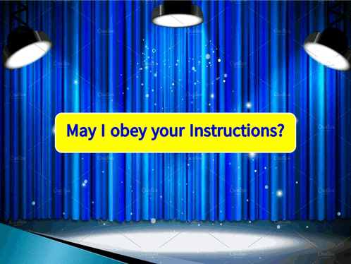 a stage with blue curtains and the words may i obey your instructions
