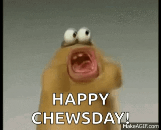 a cartoon character with big eyes is screaming and saying `` happy chewsday '' .