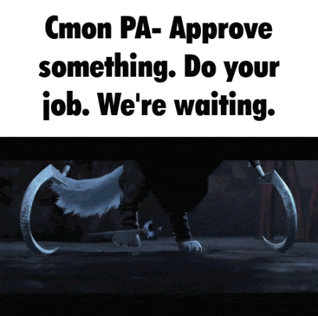 cmon pa-approve something do your job. we 're waiting