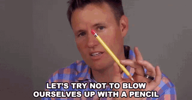 a man in a plaid shirt is holding a pencil and saying let 's try not to blow ourselves up with it