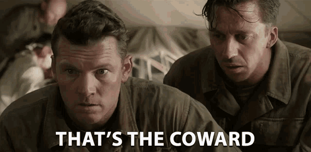 two men in military uniforms with the words that 's the coward on the bottom right