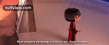 a cartoon character says that done properly parenting is a heroic act