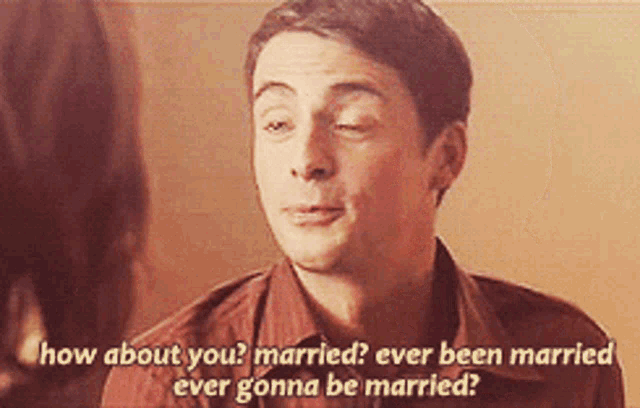 a man is talking to a woman and says " how about you married ever been married ever gonna be married ? "