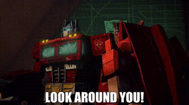a couple of transformers are standing next to each other and one of them is saying `` look around you ! ''