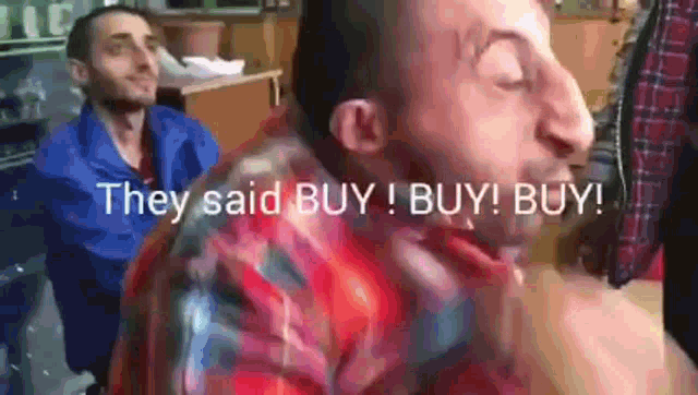 a man with a big nose says they said buy buy buy buy