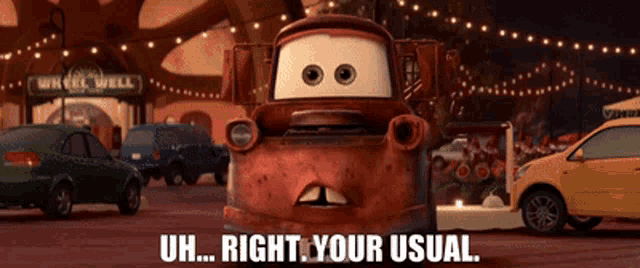 a cartoon car says " right your usual " in front of a wheel well