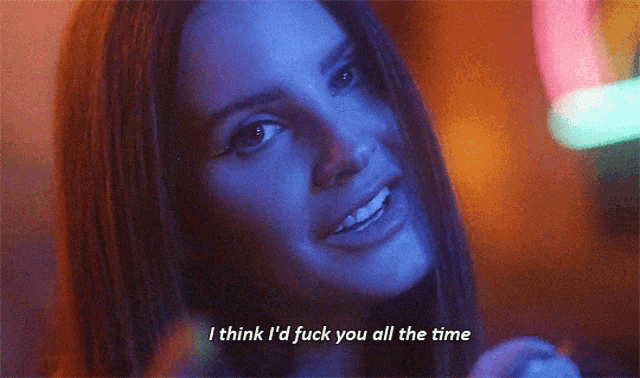 a close up of a woman 's face with the words " i think i 'd fuck you all the time " below her