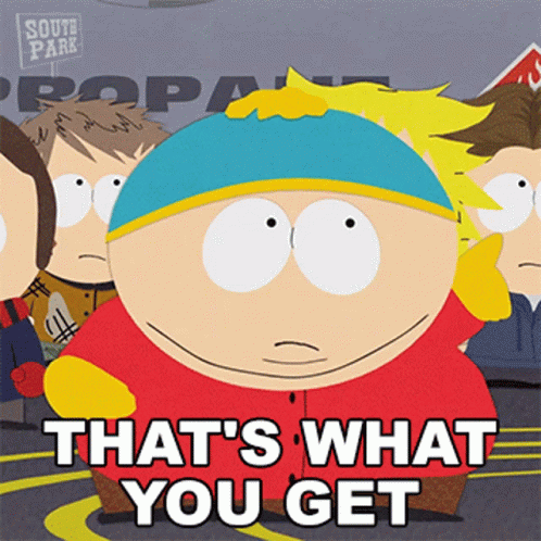 Thats What You Get Eric Cartman GIF - Thats What You Get Eric Cartman South Park GIFs