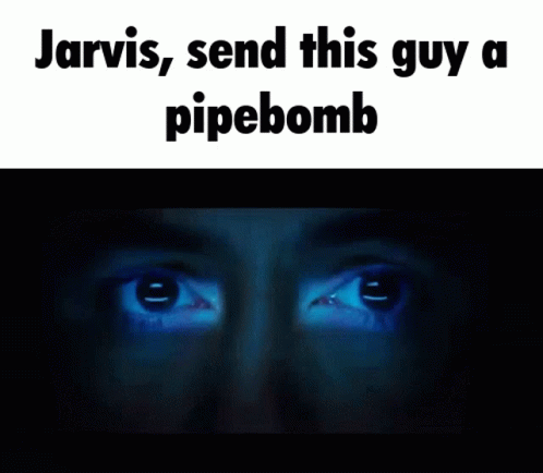 Jarvis Meme GIF - Jarvis Meme There Is A Pipebomb In Your Mailbox Meme GIFs