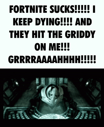 a poster that says fortnite sucks i keep dying and they hit the griddy on me grrraaahhhh