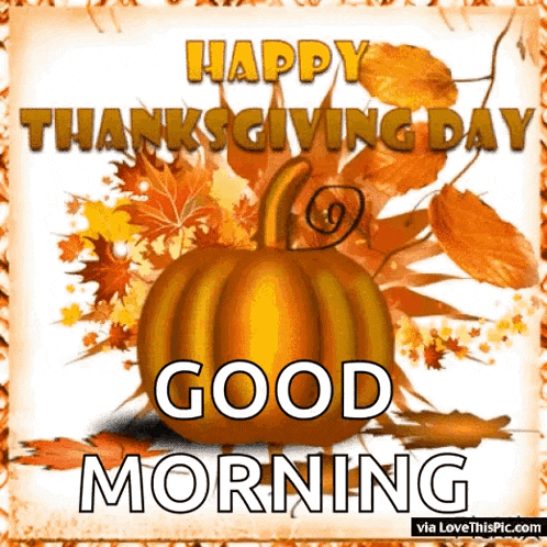 a happy thanksgiving day good morning card with a pumpkin and leaves .